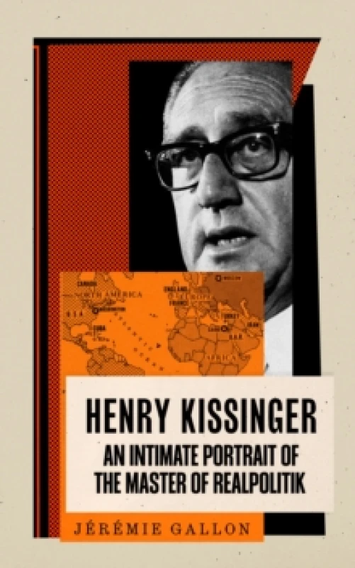 Image of Henry Kissinger : An Intimate Portrait of the Master of Realpolitik Hardback