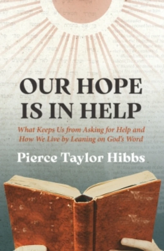 Image of Our Hope Is In Help : What Keeps Us from Asking for Help and How We Live by Leaning on God's Word Hardback