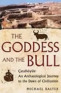 Image of goddess and the bull catalhoyuk an archaeological journey to the dawn of ci