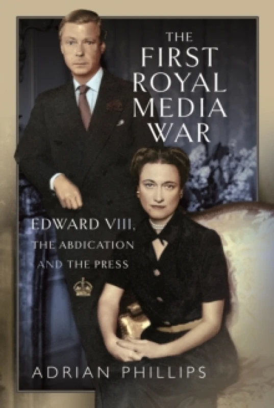 Image of The First Royal Media War : Edward VIII, The Abdication and the Press Hardback