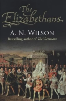 Image of The Elizabethans by A.N. Wilson Hardback