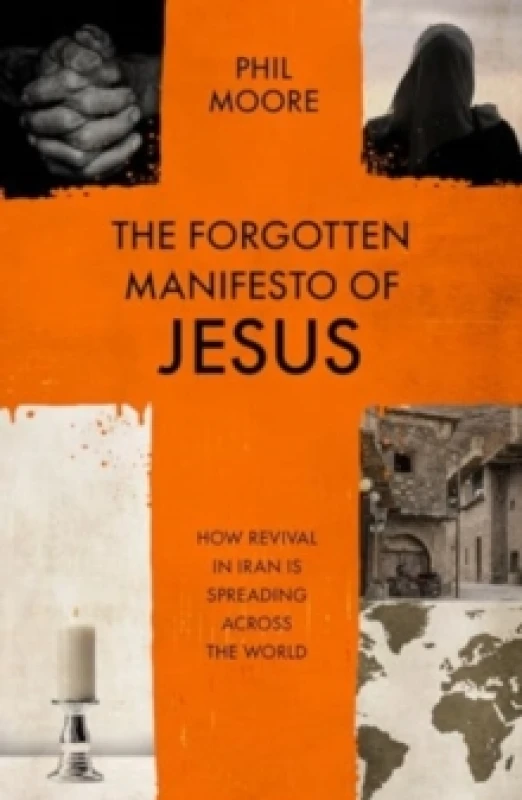 Image of The Forgotten Manifesto of Jesus : How revival in Iran is spreading across the world Paperback / softback