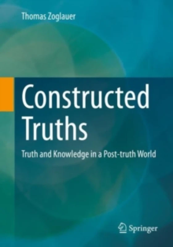 Image of Constructed Truths : Truth and Knowledge in a Post-truth World Paperback / softback
