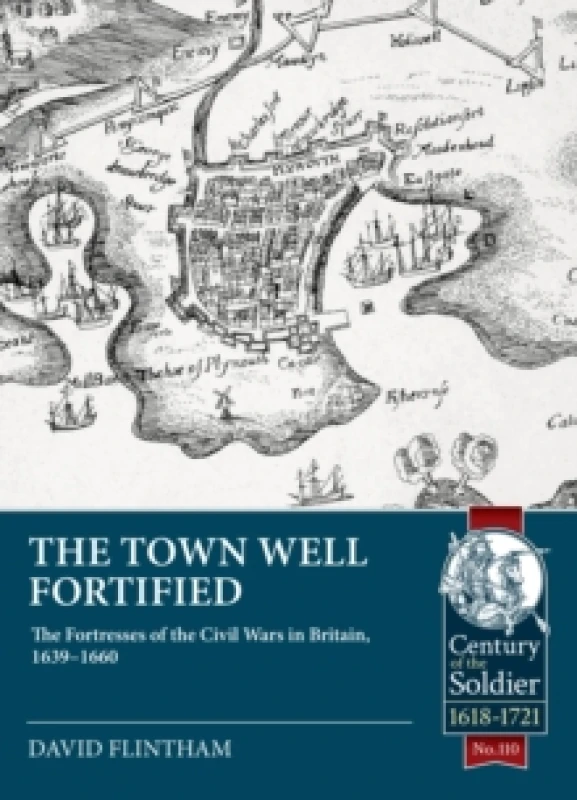 Image of The Town Well Fortified : The Fortresses of the Civil Wars in Britain, 1639-1660 Paperback / softback
