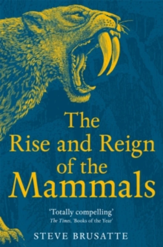 Image of The Rise and Reign of the Mammals : A New History, from the Shadow of the Dinosaurs to Us Paperback / softback