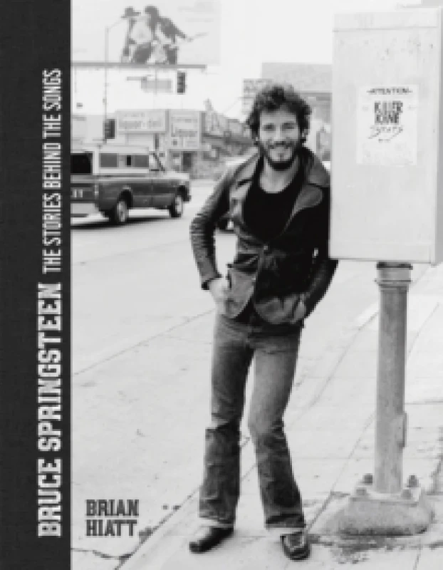 Image of Bruce Springsteen - The Stories Behind the Songs : Bruce Springsteen by Brian Hiatt, Rolling Stone Journalist Hardback