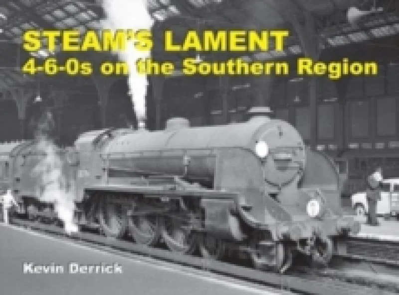 Image of STEAM'S LAMENT 4-6-0s on the Southern Region Hardback