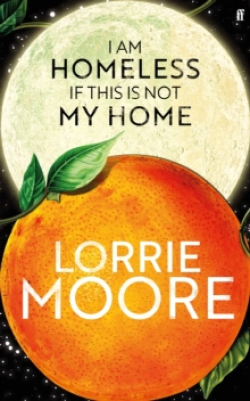 Image of I Am Homeless If This Is Not My Home. Hardback. By Lorrie Moore Books
