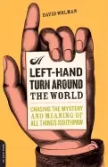 Image of left hand turn around the world chasing the mystery and meaning of all thin