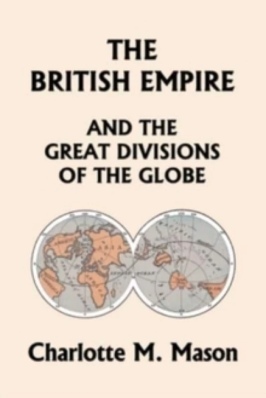 Image of The British Empire and the Great Divisions of the Globe, Book II in the Ambleside Geography Series (Yesterday's Classics) Paperback / softback