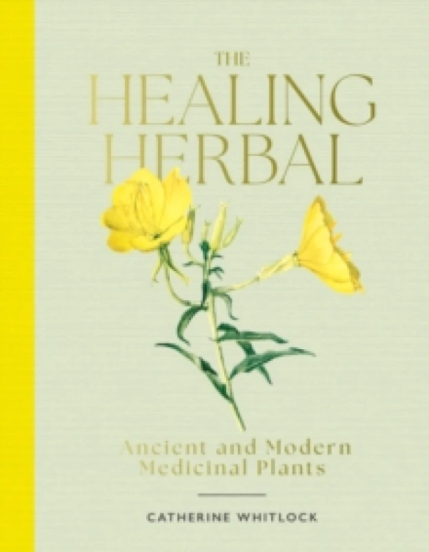 Image of The Healing Herbal : Ancient and Modern Medicinal Plants Hardback