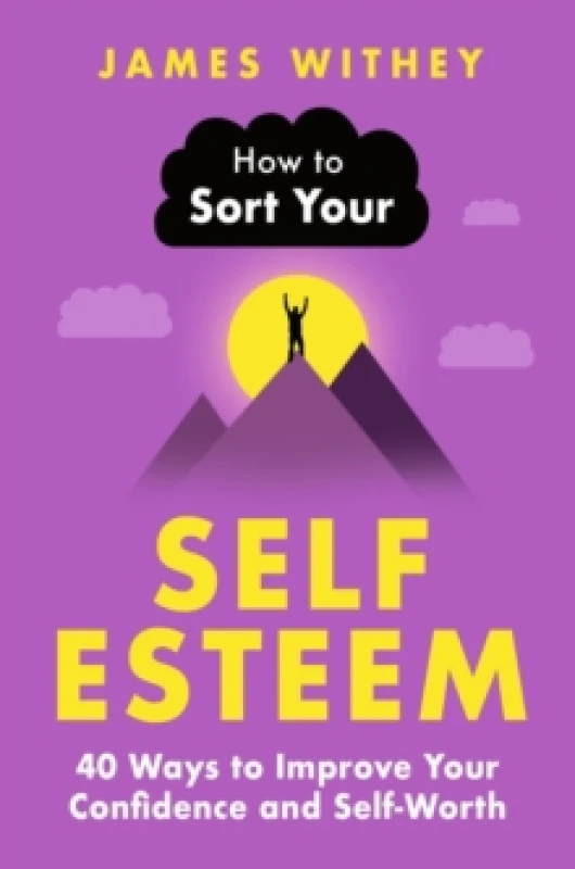 Image of How to Sort Your Self-Esteem : 40 Ways to Improve Your Confidence and Self-Worth Paperback / softback