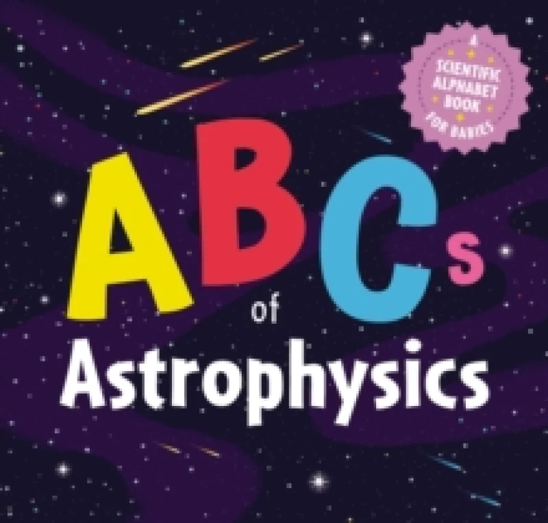 Image of ABCs of Astrophysics : A Scientific Alphabet Book for Babies Board book