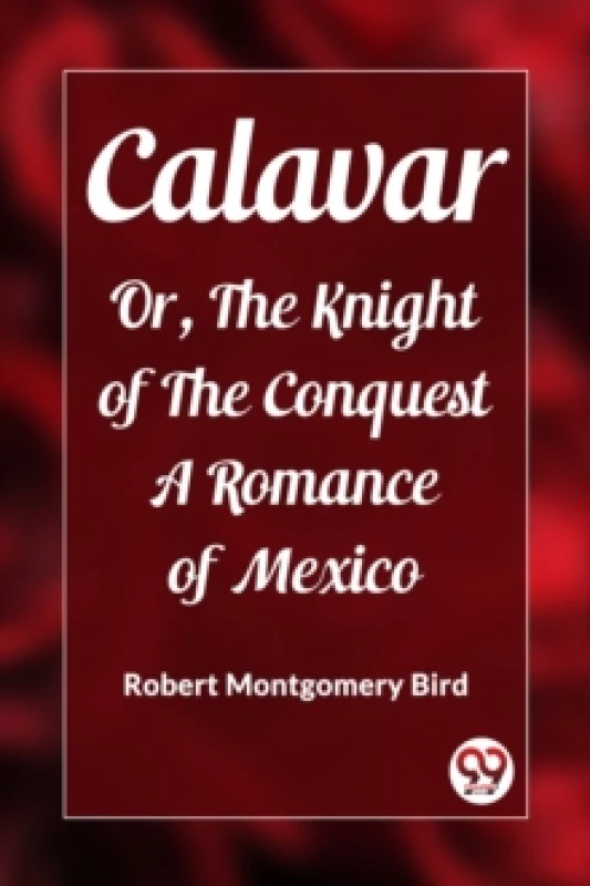 Image of CalavarOr, The Knight of The Conquest A Romance of Mexico (Edition2023) Paperback / softback