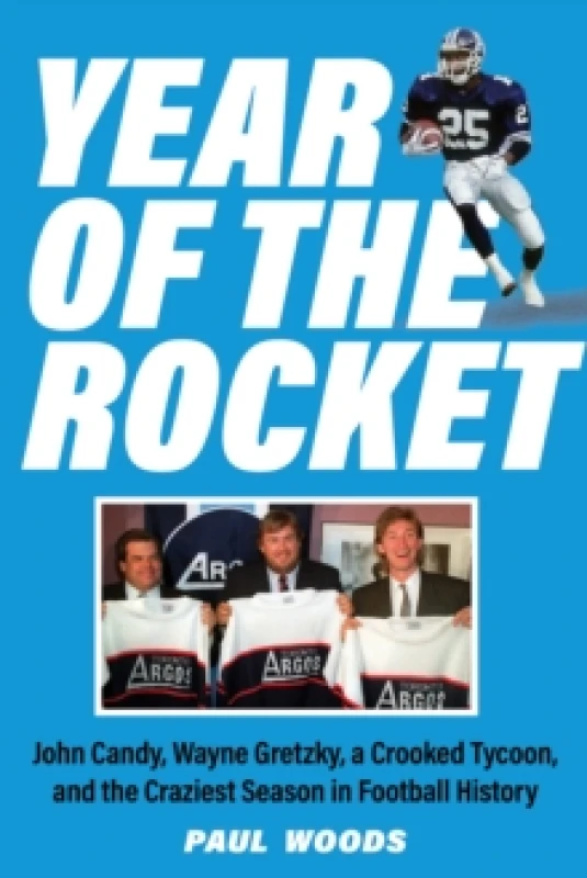 Image of Year of the Rocket : John Candy, Wayne Gretzky, a Crooked Tycoon, and the Craziest Season in Football History Paperback / softback