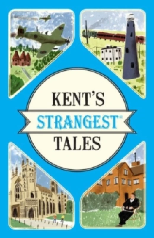 Image of Kent's Strangest Tales : Extraordinary but true stories from a very curious county Paperback / softback