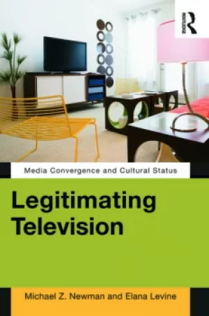 Image of Legitimating TelevisionMedia Convergence and Cultural Status