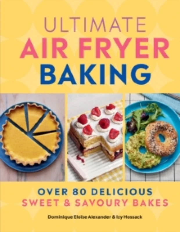 Image of Ultimate Air Fryer Baking. Hardback. By Dominique Eloise Alexander, Izy Hossack Books