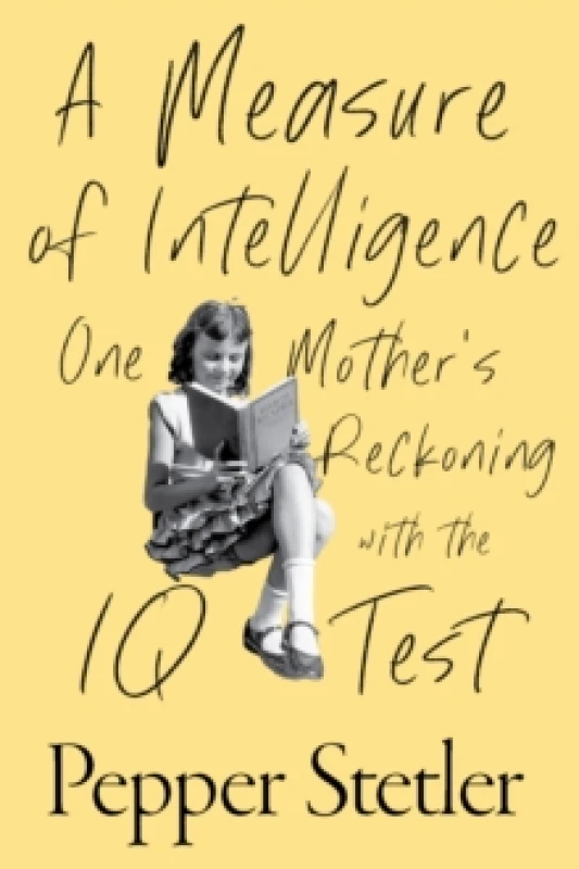 Image of A Measure of Intelligence : One Mother's Reckoning with the IQ Test Hardback