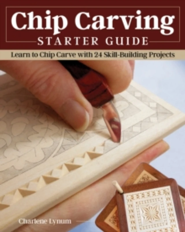 Image of Chip Carving Starter Guide : Learn to Chip Carve with 24 Skill-Building Projects Paperback / softback