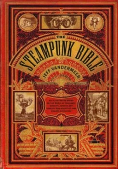 Image of The Steampunk Bible by Jeff Vandermeer Hardback