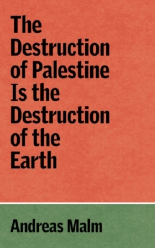 Image of The Destruction of Palestine is the Destruction of the Earth Paperback / softback