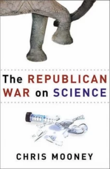 Image of The Republican War on Science by Chris Mooney Hardback