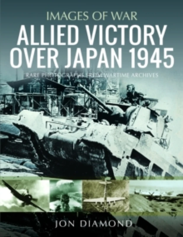 Image of Allied Victory Over Japan 1945 : Rare Photographs from Wartime Achieves Paperback / softback
