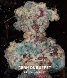 Image of Jean Dubuffet : Brutal Beauty