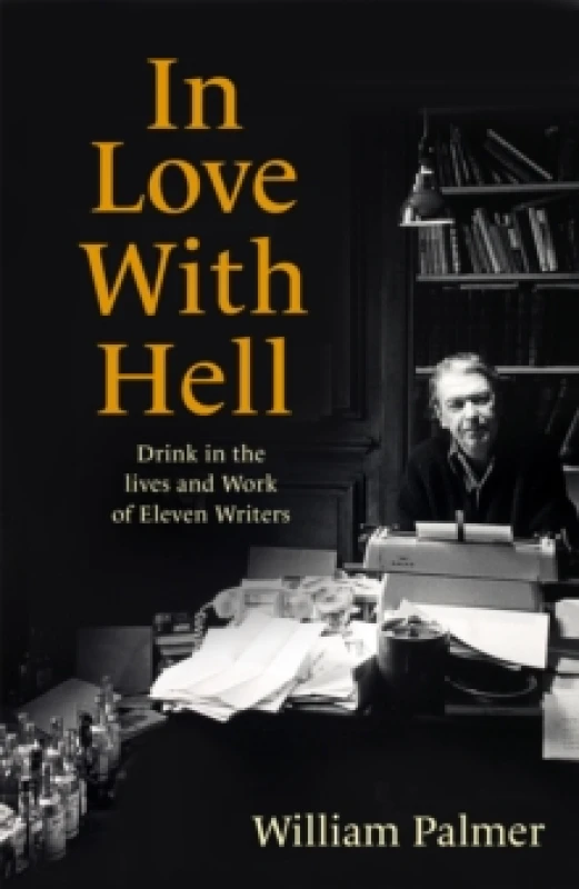 Image of In Love with Hell : Drink in the Lives and Work of Eleven Writers Paperback / softback