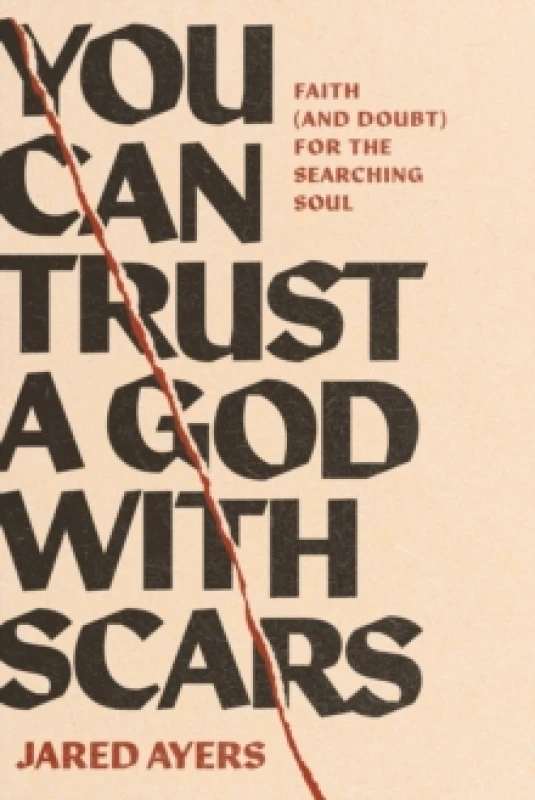 Image of You Can Trust a God with Scars : Faith (and Doubt) for the Searching Soul Paperback / softback