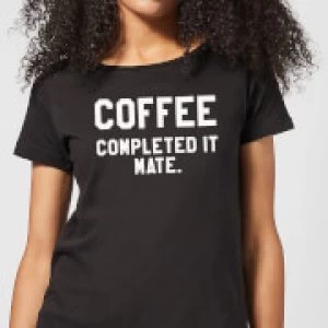 Image of Coffee Completed it Mate Womens T-Shirt - Black - 4XL