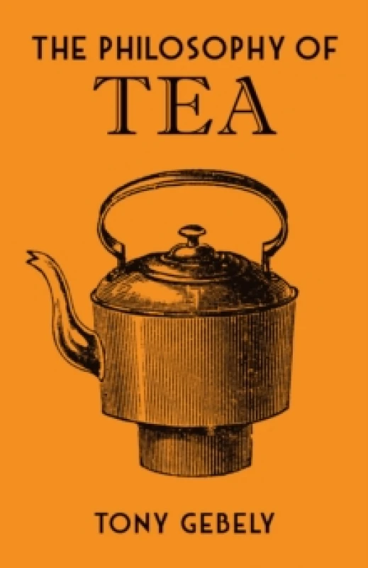 Image of The Philosophy of Tea. Book. By Tony Gebely Books