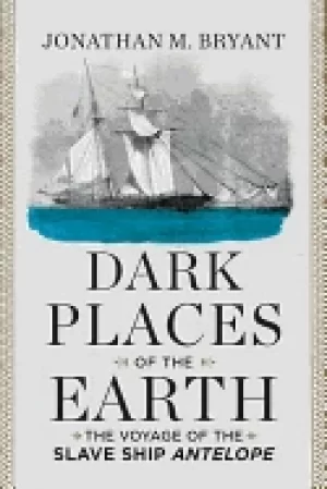 Image of dark places of the earth the voyage of the slave ship antelope