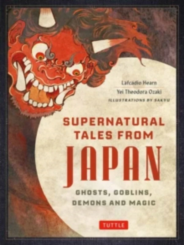 Image of Supernatural Tales from Japan : Ghosts, Goblins, Demons and Magic Hardback