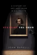 Image of stealing the show a history of art and crime in six thefts