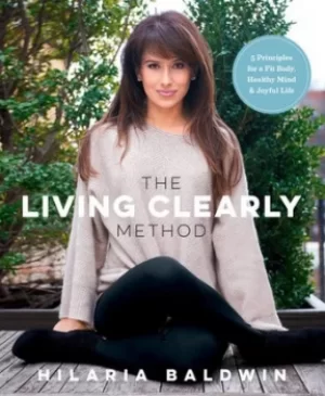 Image of The living clearly method by Hilaria Baldwin
