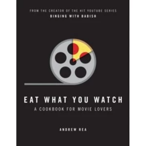 Image of Eat What You Watch : A Cookbook for Movie Lovers
