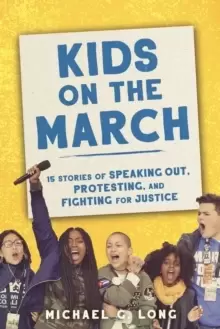 Image of Kids on the March : 15 Stories of Speaking Out, Protesting, and Fighting for Justice
