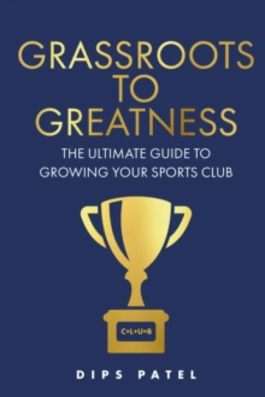 Image of Grassroots to Greatness : The ultimate guide to growing your sports club Paperback / softback