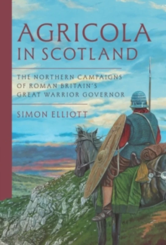 Image of Agricola in Scotland : The Northern Campaigns of Roman Britains Great Warrior Governor Hardback