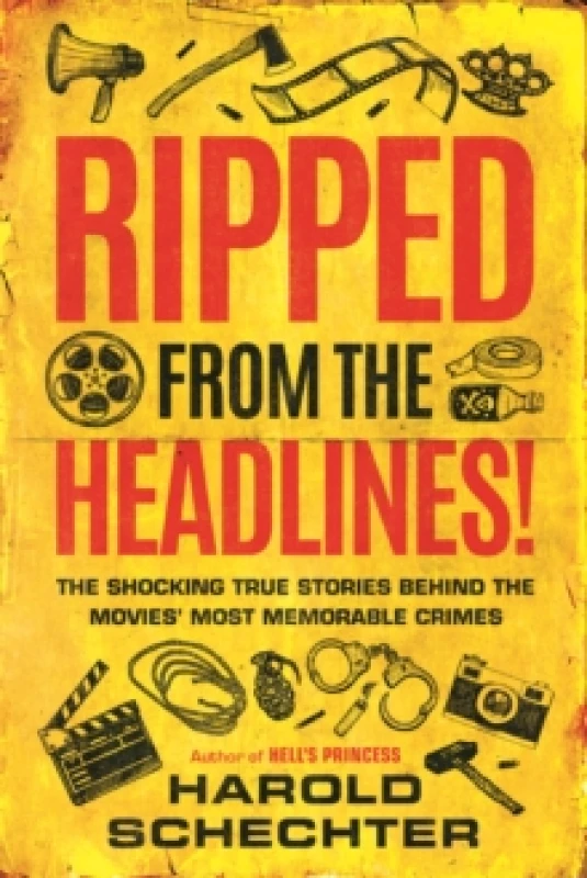Image of Ripped from the Headlines! : The Shocking True Stories Behind the Movies Most Memorable Crimes Paperback / softback