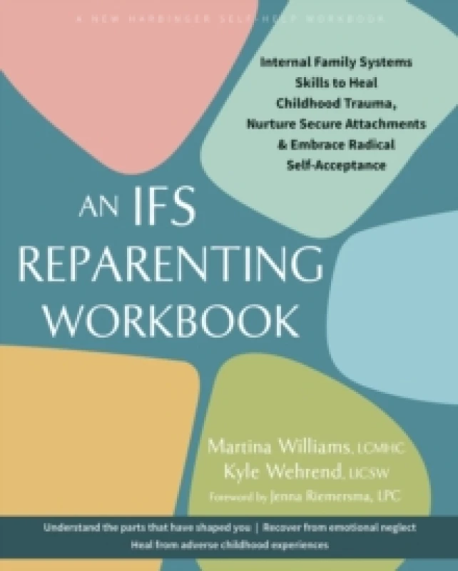 Image of The IFS Reparenting Workbook : Internal Family Systems Skills to Heal Childhood Trauma, Nurture Secure Attachments, and Embrace Radical Self-Acceptanc
