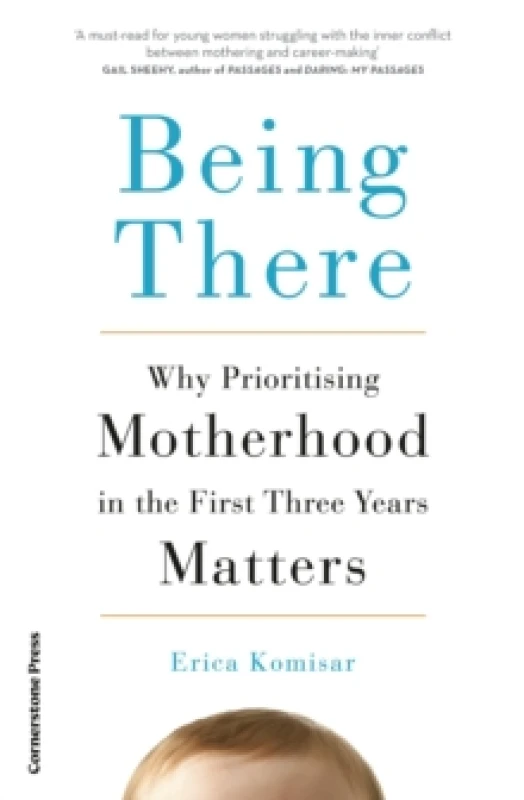 Image of Being There : Why Prioritising Motherhood in the First Three Years Matters Paperback / softback