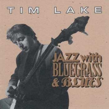 Image of Jazz With Bluegrass & Blues by Tim Lake CD Album