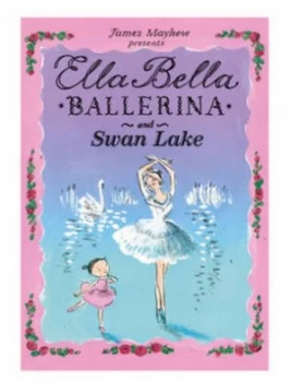 Image of Ella Bella Ballerina and Swan Lake by James Mayhew Paperback