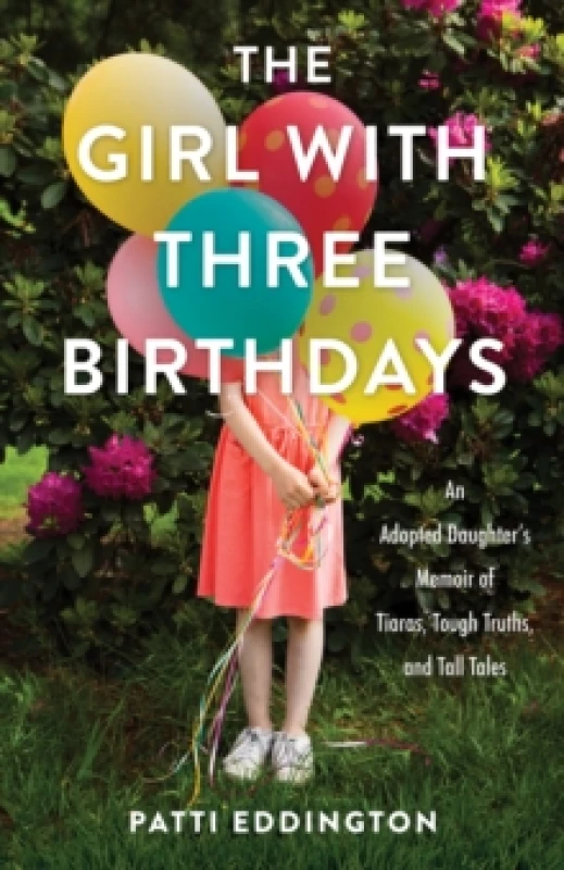 Image of The Girl with Three Birthdays : An Adopted Daughter's Memoir of Tiaras, Tough Truths, and Tall Tales Paperback / softback