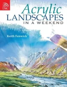 Image of Acrylic Landscapes in a Weekend : Pick Up Your Brush and Paint Your First Picture This Weekend