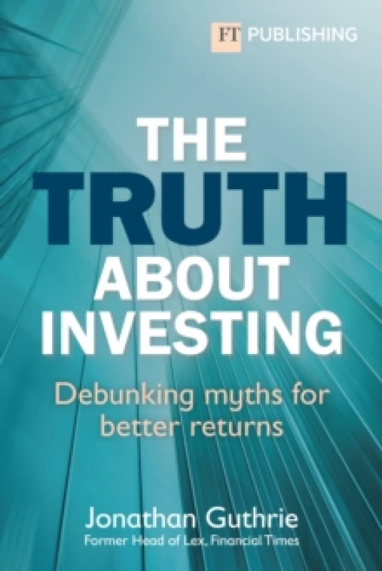Image of The Truth About Investing : Debunking myths for better returns Paperback / softback