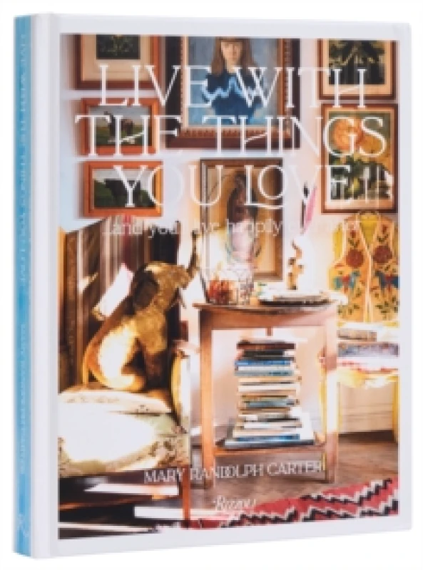 Image of Live With The Things You Love : And You'll Live Happily Ever After Hardback